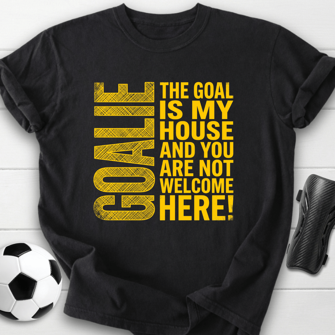 Goal Is My House T-Shirt