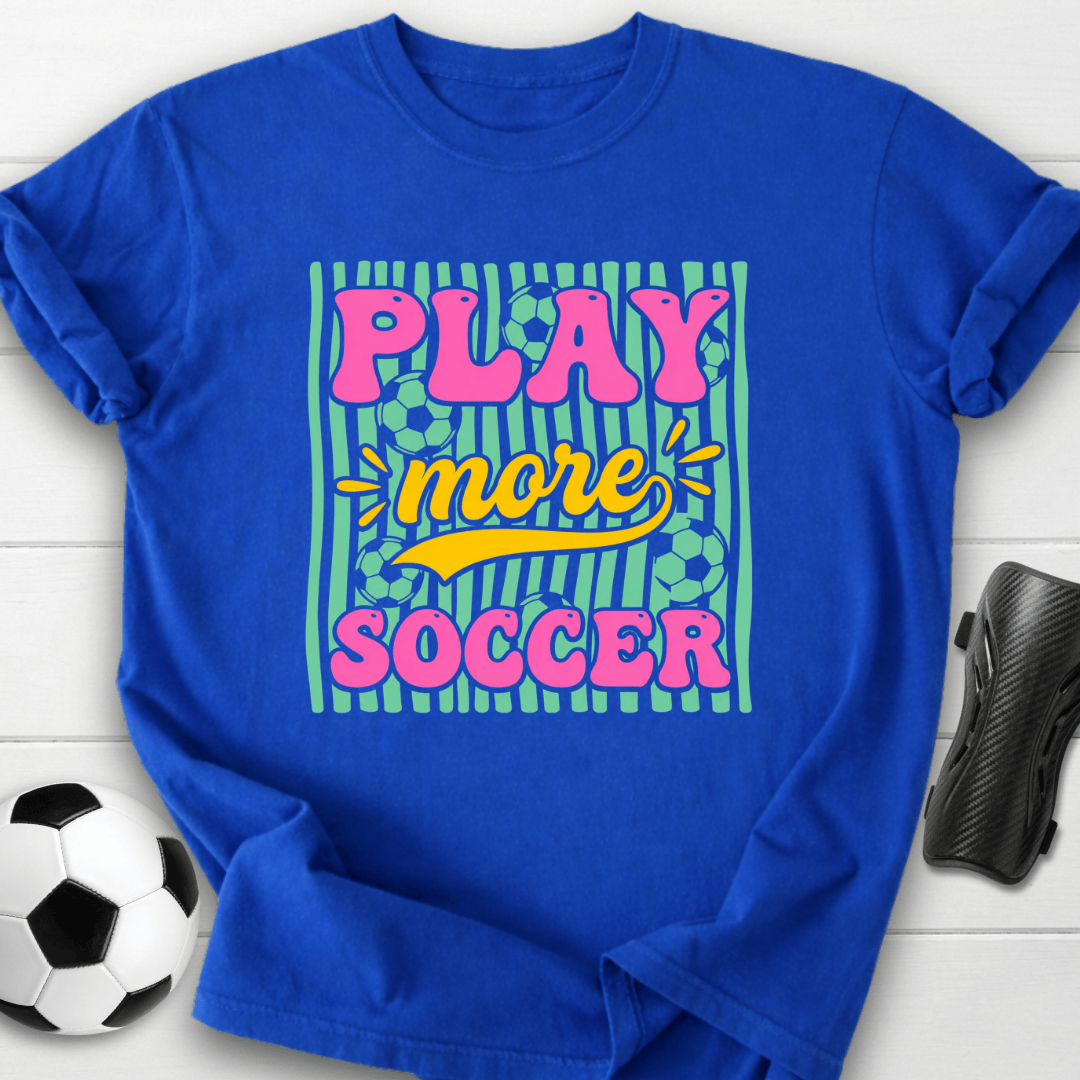 Play More Soccer T-Shirt