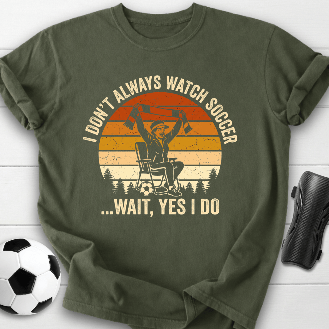 Always Watch Soccer T-Shirt