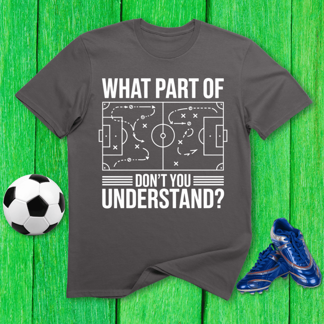 What Part of Soccer Don’t You Understand T-Shirt