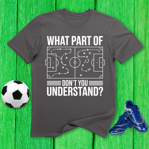 What Part of Soccer Don’t You Understand T-Shirt
