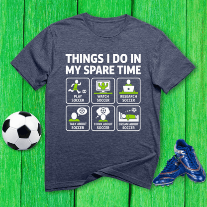 Things I Do in My Spare Time Soccer T-Shirt