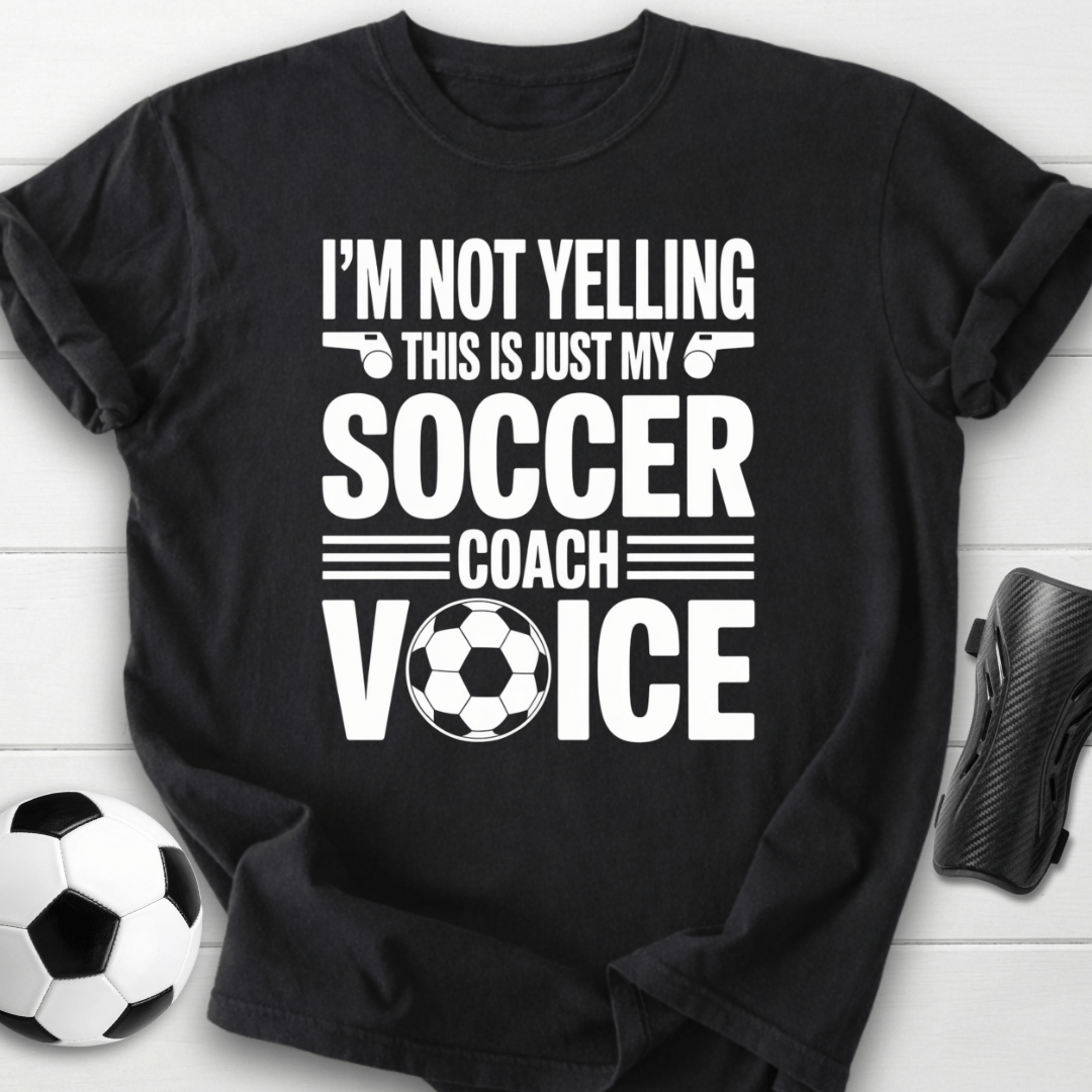 Not Yelling Soccer Coach Voice T-Shirt
