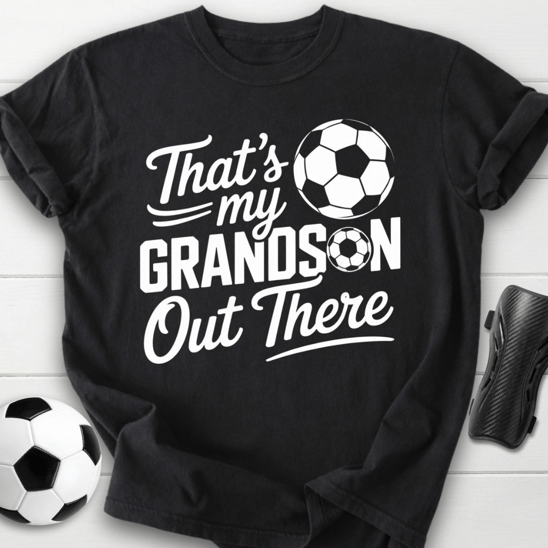 That’s My Soccer Grandson Out There T-Shirt