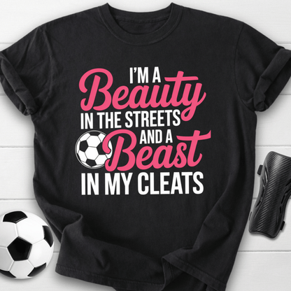 Beauty in the Streets Beast in My Cleats Soccer T-Shirt