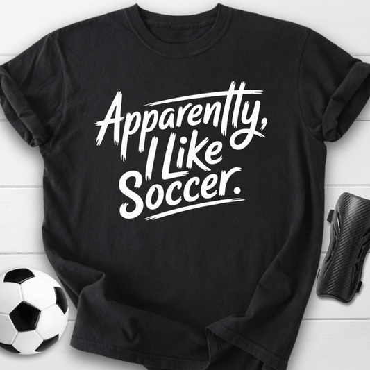 Apparently I Like Soccer T-Shirt