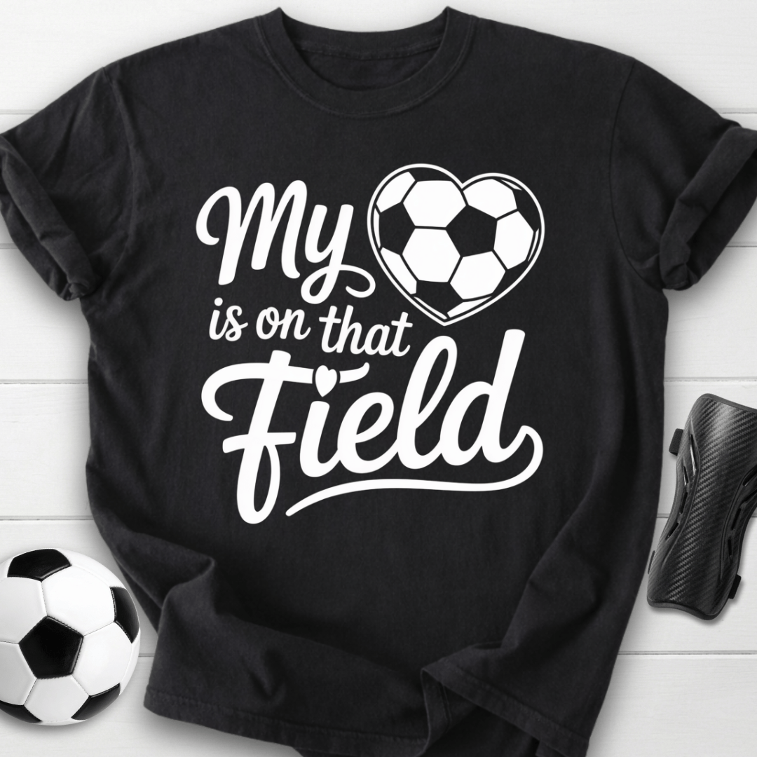 My Heart Is on That Soccer Field T-Shirt