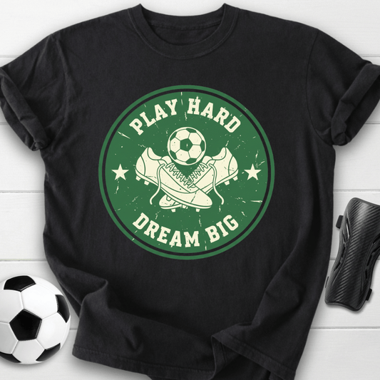 Play Hard Dream Big T-shirt
