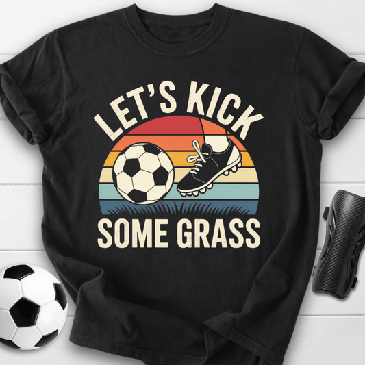 Let’s Kick Some Grass T-Shirt
