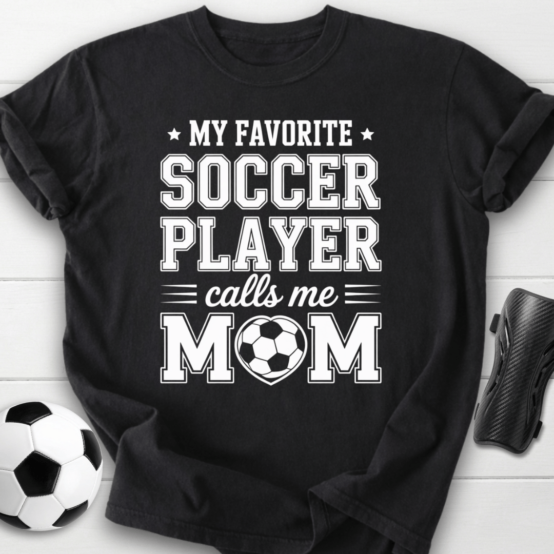 My Favorite Soccer Player Calls Me Mom T-Shirt