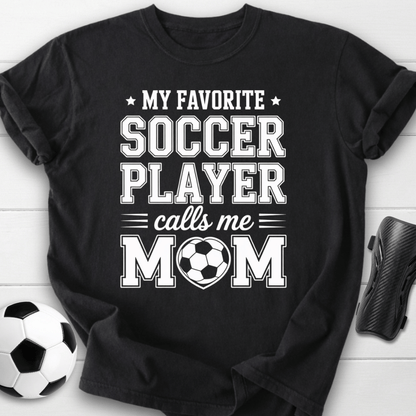 My Favorite Soccer Player Calls Me Mom T-Shirt