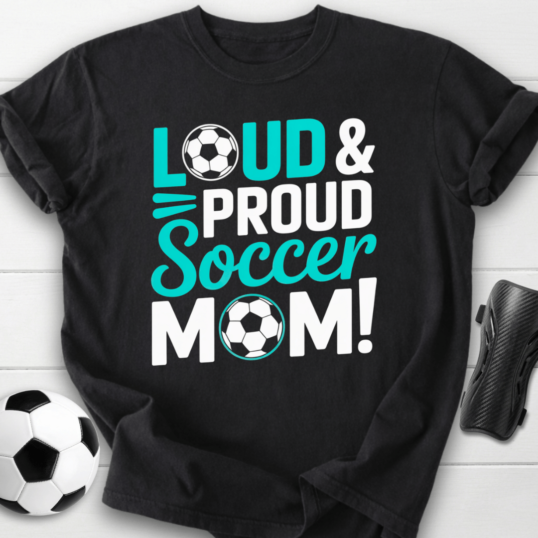 Loud and Proud Soccer Mom T-Shirt