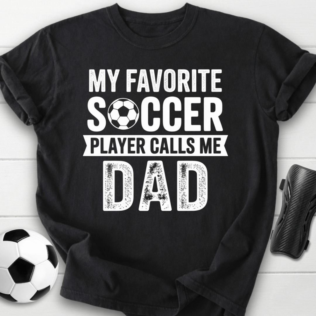 My Favorite Soccer Player Calls Me Dad T-Shirt