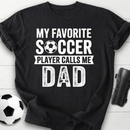My Favorite Soccer Player Calls Me Dad T-Shirt