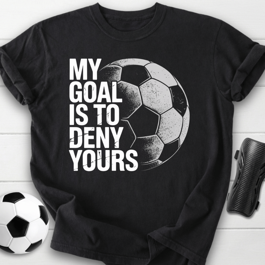 My Goal Is To Deny Yours T-Shirt