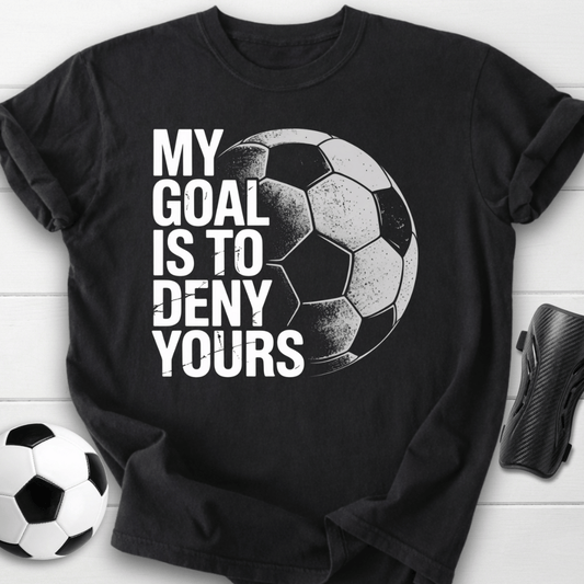 My Goal Is To Deny Yours T-Shirt