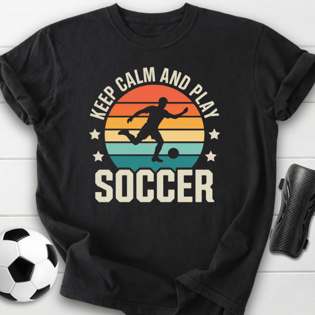 Keep Calm and Play Soccer T-Shirt
