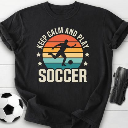 Keep Calm and Play Soccer T-Shirt