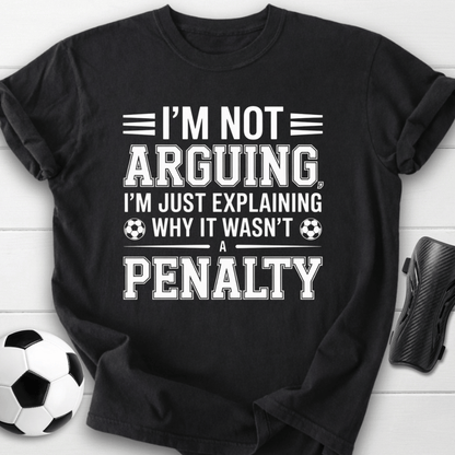 Not Arguing Soccer Penalty T-Shirt
