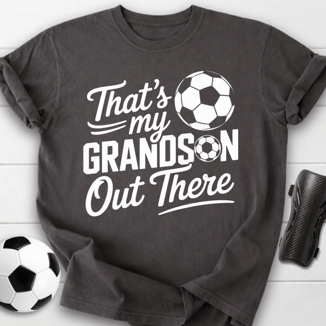 That’s My Soccer Grandson Out There T-Shirt