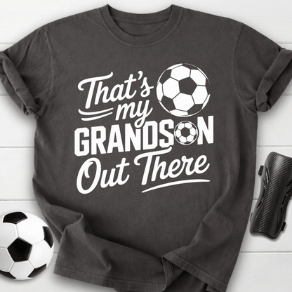 That’s My Soccer Grandson Out There T-Shirt