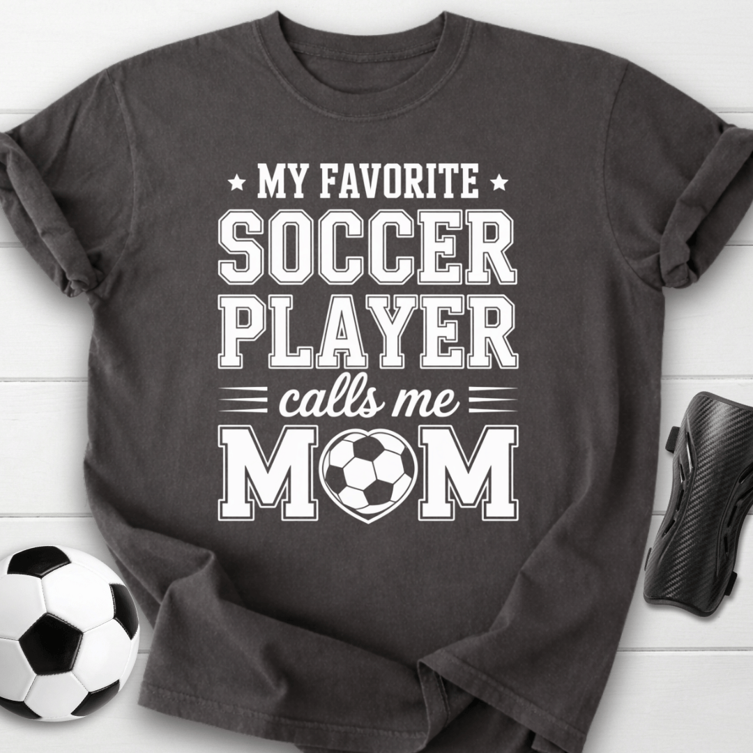 My Favorite Soccer Player Calls Me Mom T-Shirt
