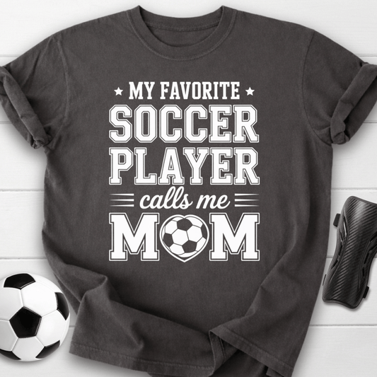 My Favorite Soccer Player Calls Me Mom T-Shirt