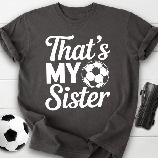 That’s My Soccer Sister T-Shirt