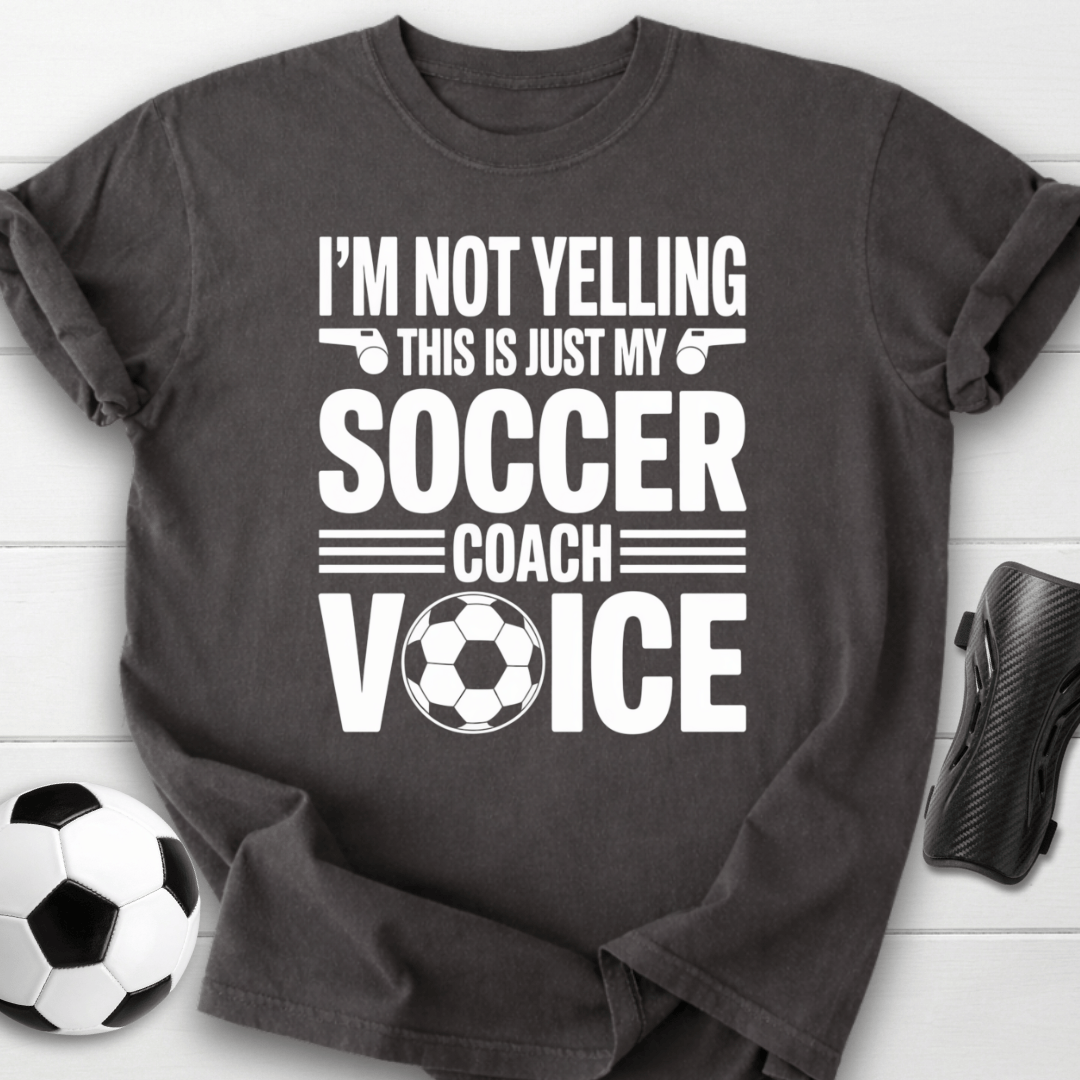 Not Yelling Soccer Coach Voice T-Shirt