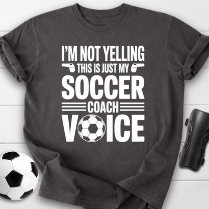 Not Yelling Soccer Coach Voice T-Shirt