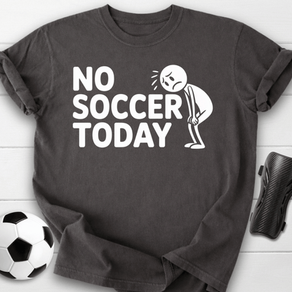 No Soccer Today T-Shirt
