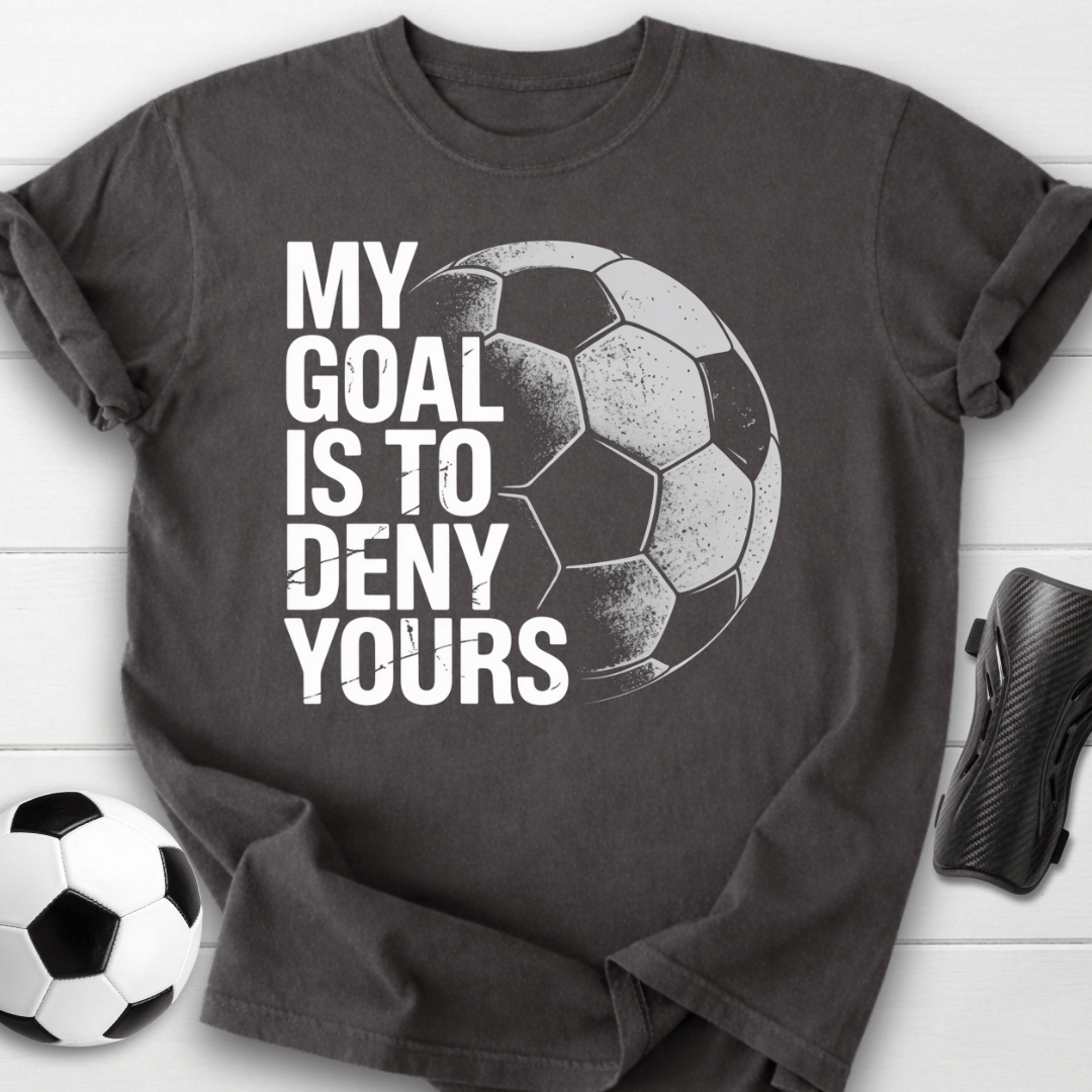 My Goal Is To Deny Yours T-Shirt