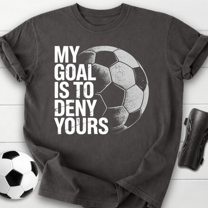 My Goal Is To Deny Yours T-Shirt