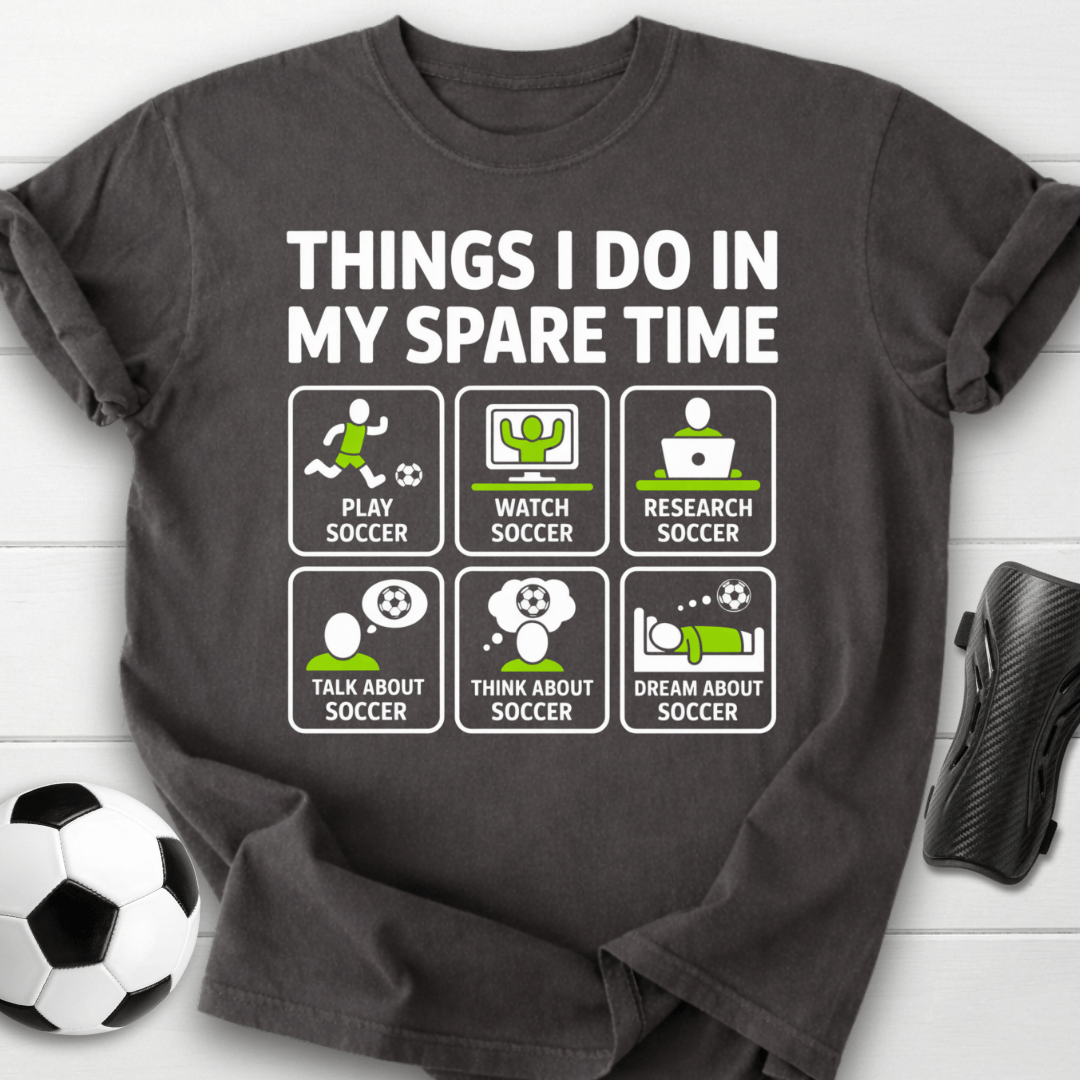 Things I Do in My Spare Time Soccer T-Shirt