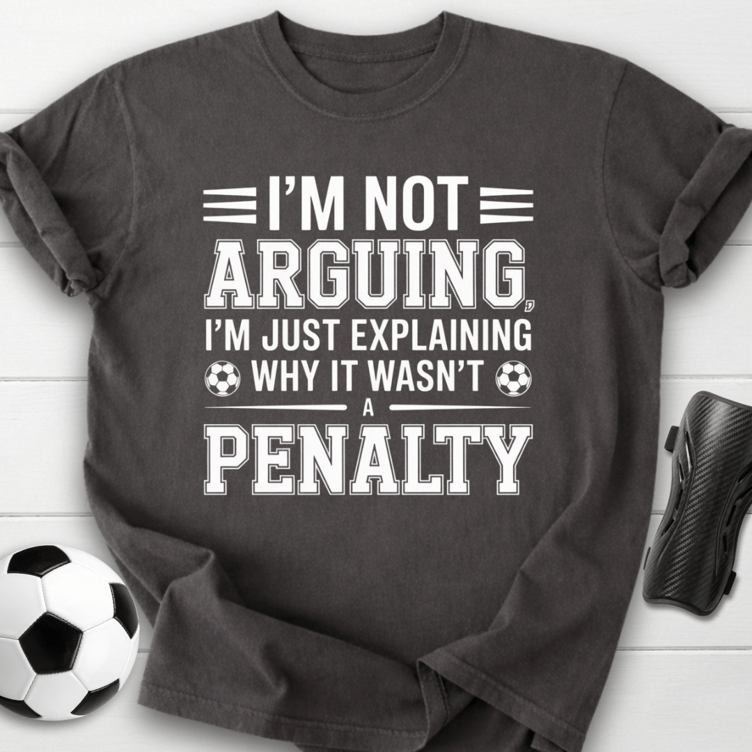 Not Arguing Soccer Penalty T-Shirt
