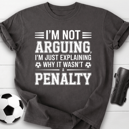 Not Arguing Soccer Penalty T-Shirt