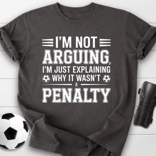 Not Arguing Soccer Penalty T-Shirt
