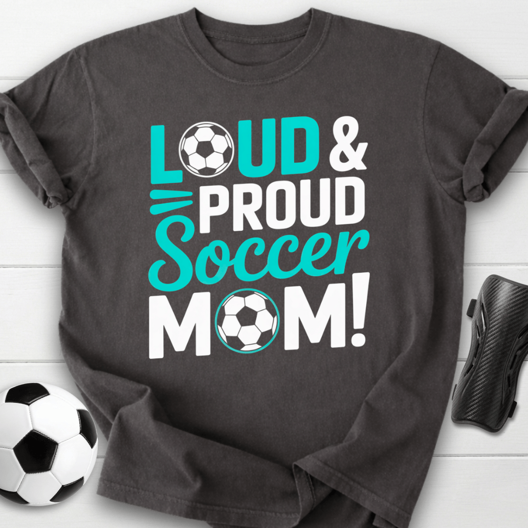 Loud and Proud Soccer Mom T-Shirt