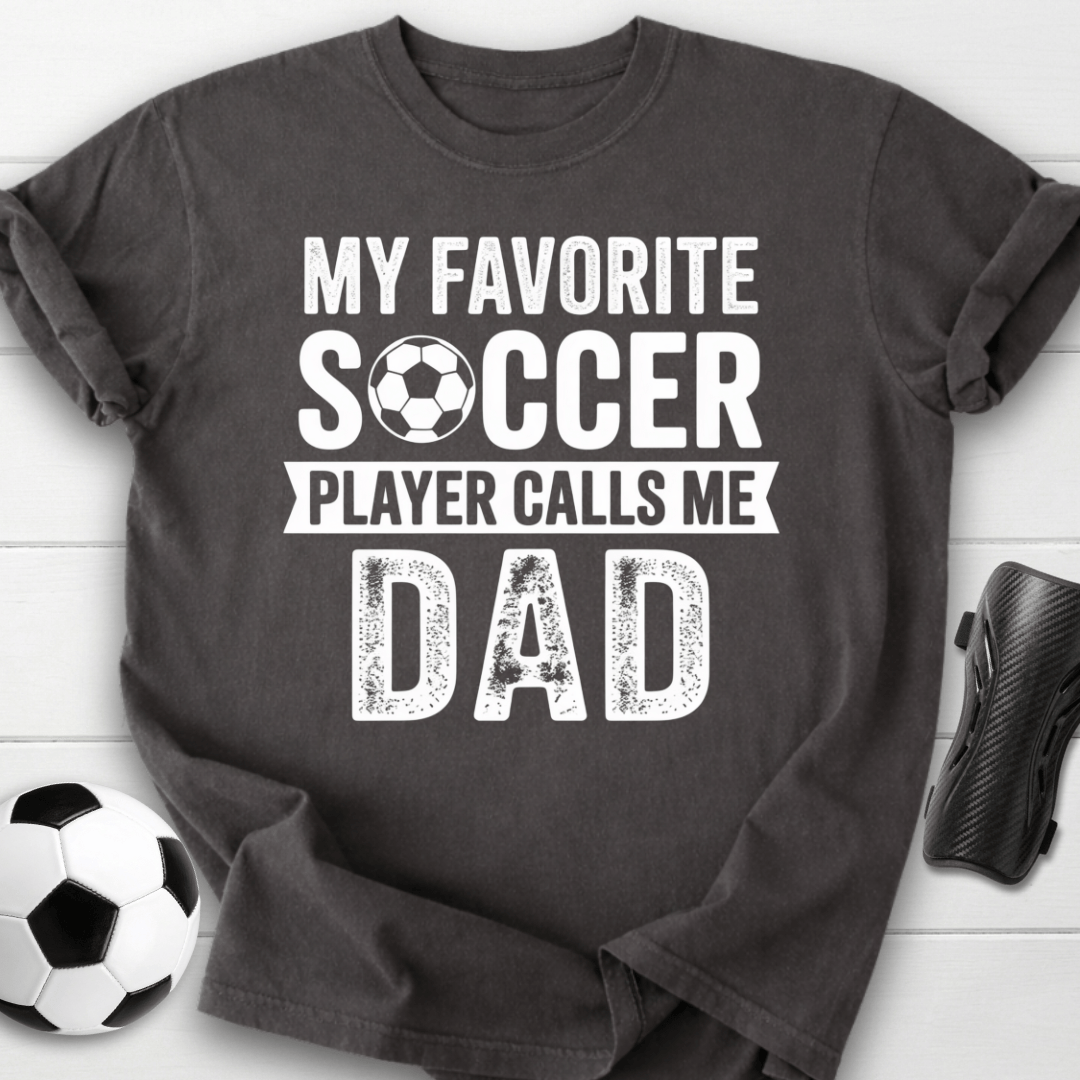 My Favorite Soccer Player Calls Me Dad T-Shirt