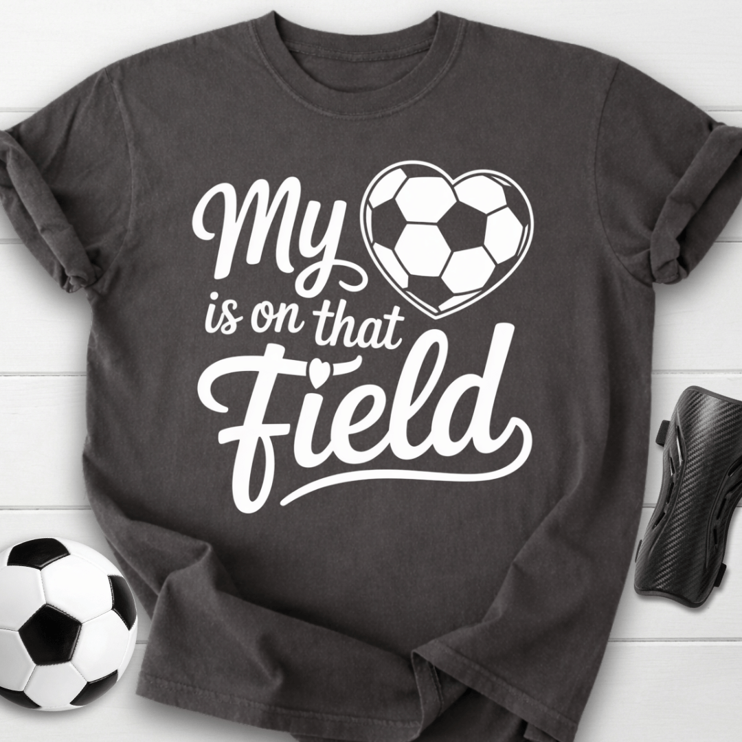 My Heart Is on That Soccer Field T-Shirt