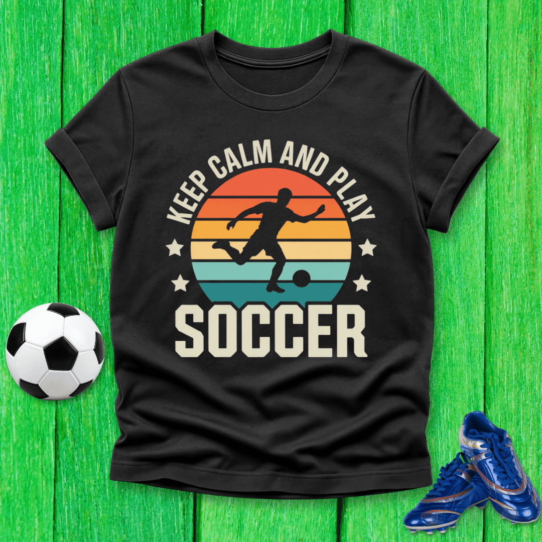 Keep Calm and Play Soccer T-Shirt