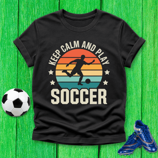 Keep Calm and Play Soccer T-Shirt