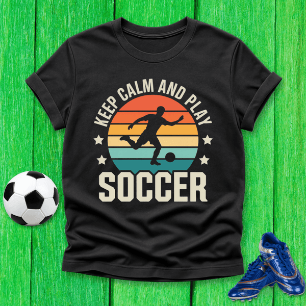 Keep Calm and Play Soccer T-Shirt