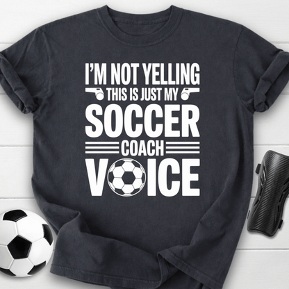 Not Yelling Soccer Coach Voice T-Shirt