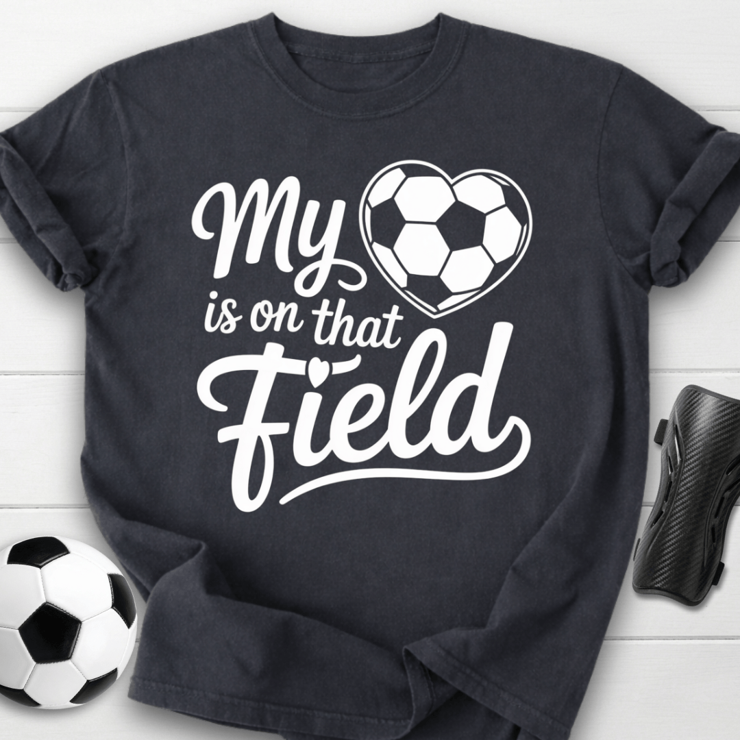 My Heart Is on That Soccer Field T-Shirt