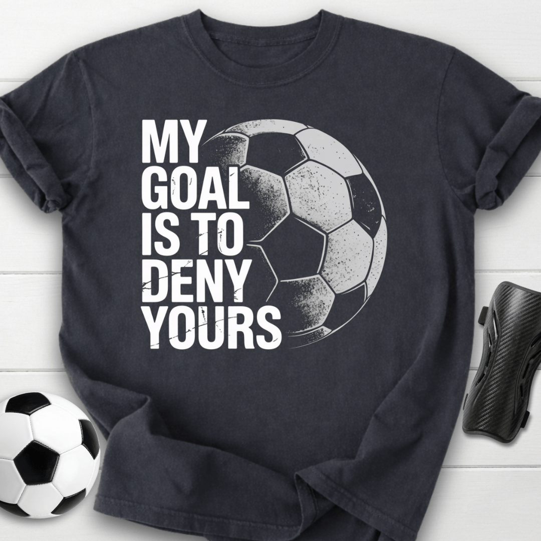 My Goal Is To Deny Yours T-Shirt
