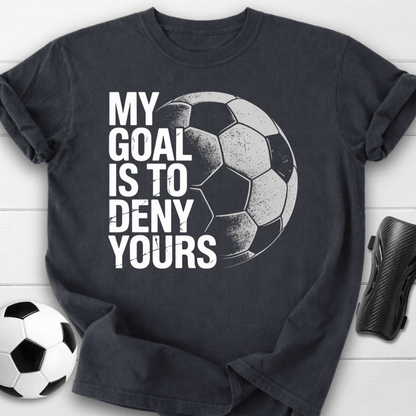 My Goal Is To Deny Yours T-Shirt