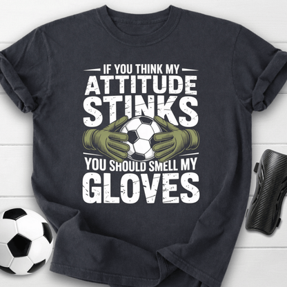 Goalkeeper Attitude Smell My Gloves T-Shirt