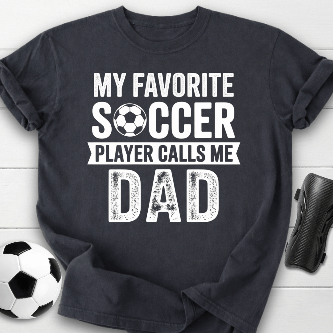 My Favorite Soccer Player Calls Me Dad T-Shirt