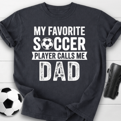My Favorite Soccer Player Calls Me Dad T-Shirt